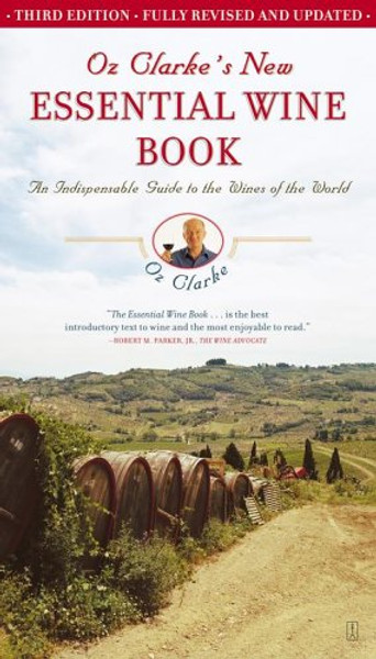 Oz Clarke's New Essential Wine Book: An Indispensable Guide to Wines of the World