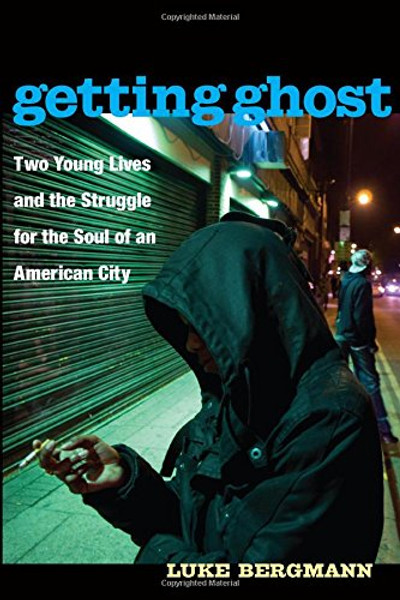 Getting Ghost: Two Young Lives and the Struggle for the Soul of an American City