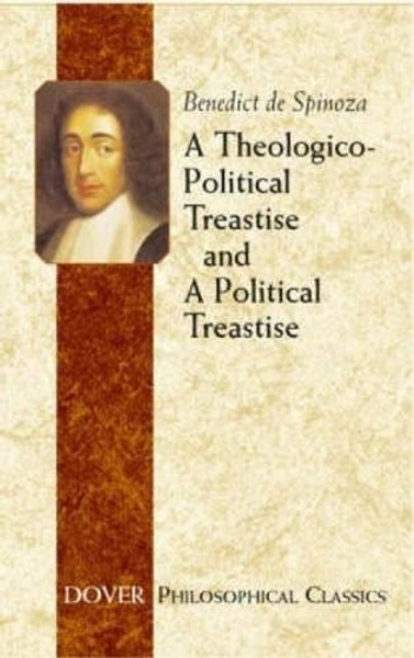 A Theologico-Political Treatise and A Political Treatise (Dover Philosophical Classics)