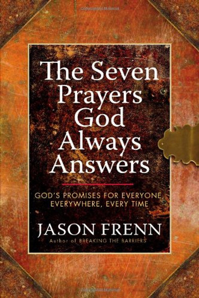 The Seven Prayers God Always Answers: God's Promises for Everyone,  Everywhere,  Every Time