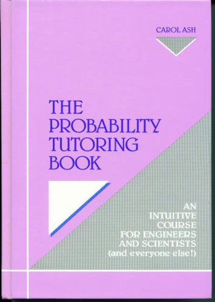 The Probability Tutoring Book: An Intuitive Course for Engineers and Scientists (And Everone Else!)