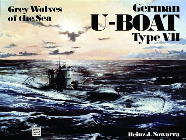 Grey Wolves of the Sea: German U-Boat Type VII (Schiffer Military History, Vol. 63)