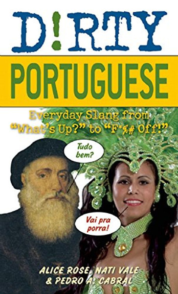 Dirty Portuguese: Everyday Slang from What's Up? to F*%# Off! (Dirty Everyday Slang)