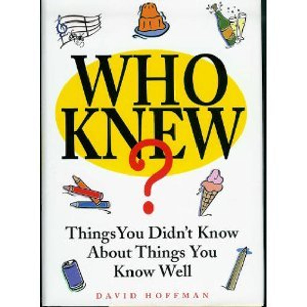 Who Knew? Things You Didn't Know About Things You Know Well