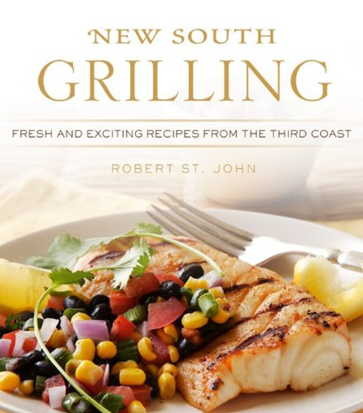 New South Grilling: Fresh and Exciting Recipes from the Third Coast