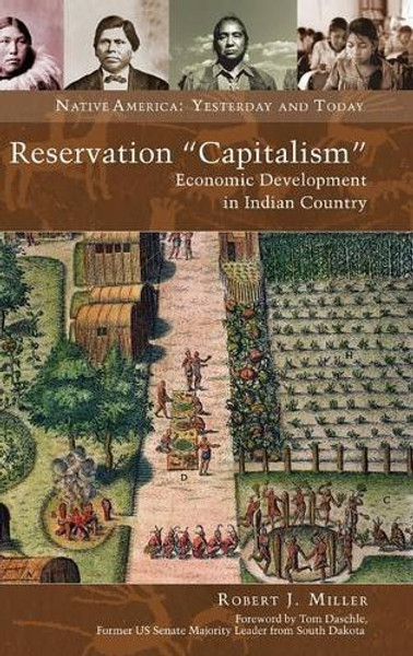 Reservation Capitalism: Economic Development in Indian Country (Native America: Yesterday and Today)