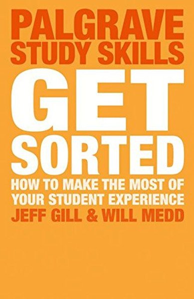 Get Sorted: How to make the most of your student experience (Palgrave Study Skills)