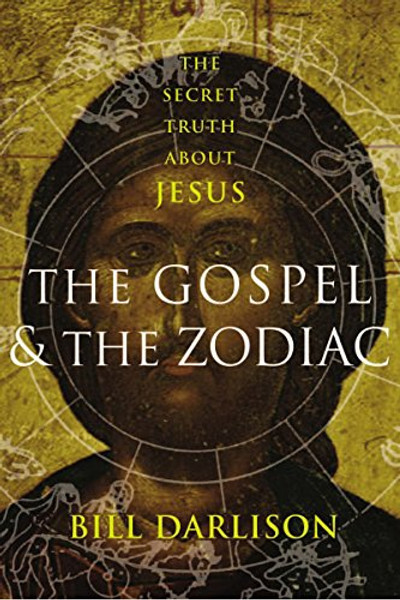 Gospel and the Zodiac: The Secret Truth about Jesus