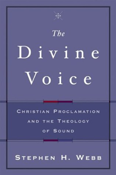 The Divine Voice: Christian Proclamation and the Theology of Sound