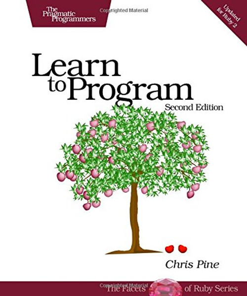 Learn to Program, Second Edition (The Facets of Ruby Series)