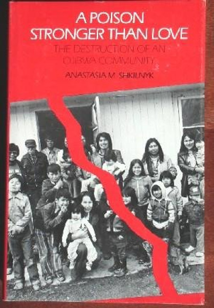 A Poison Stronger than Love: The Destruction of an Ojibwa Community
