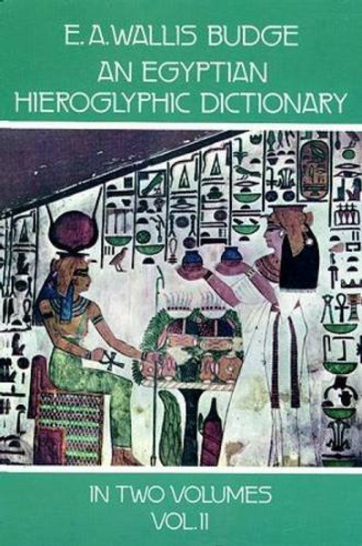 002: An Egyptian Hieroglyphic Dictionary, Vol. 2: With an Index of English Words, King List, and Geographical List with Indexes, List of Hieroglyphic Characters, Coptic and Semitic Alphabets