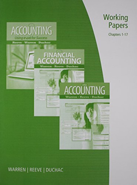 Working Papers, Chapters 1-17 for Warren/Reeve/Duchacs Accounting, 24th and Financial Accounting, 12th