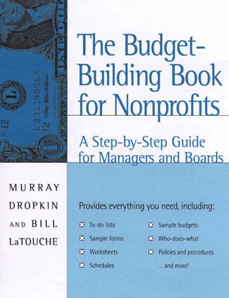 The Budget-Building Book for Nonprofits: A Step-by-Step Guide for Managers and Boards (Jossey-Bass Nonprofit & Public Management Series)