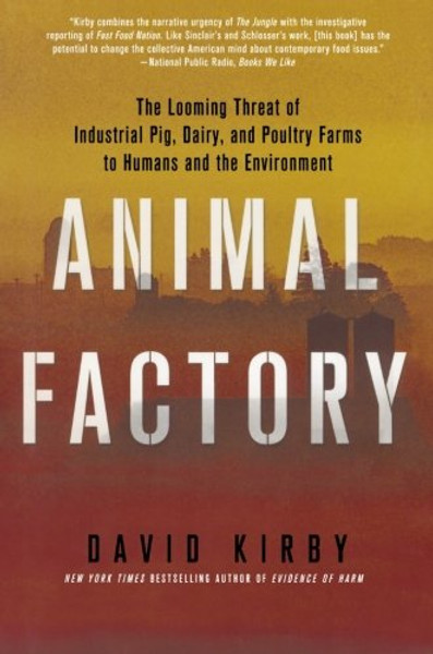 Animal Factory: The Looming Threat of Industrial Pig, Dairy, and Poultry Farms to Humans and the Environment