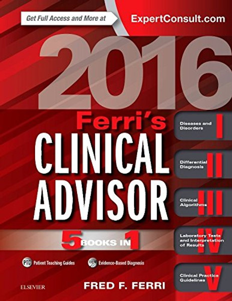 Ferri's Clinical Advisor 2016: 5 Books in 1, 1e (Ferri's Medical Solutions)
