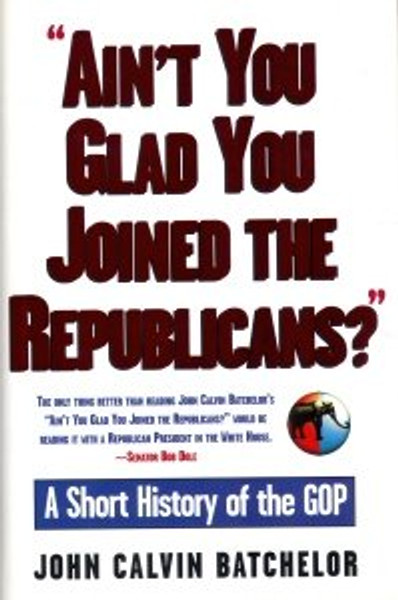 Ain't You Glad You Joined the Republicans?: A Short History of the Gop