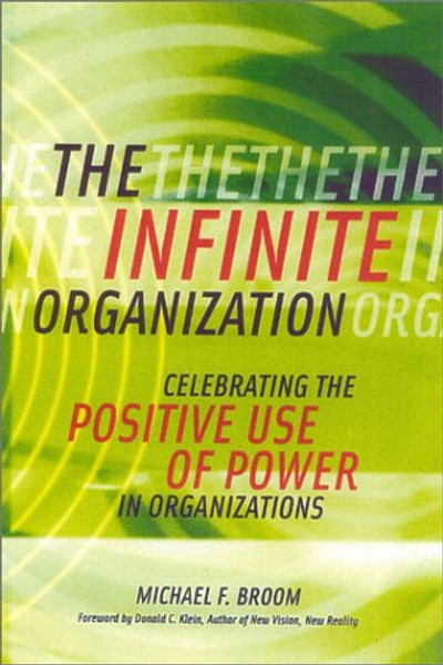 The Infinite Organization: Celebrating the Positive Use of Power in Organizations