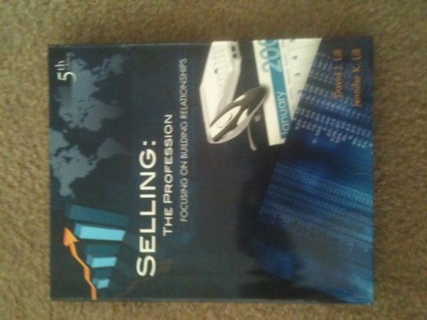 Selling: The Profession- Focusing On Building Relationships, 5th Edition