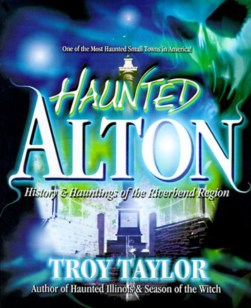 Haunted Alton: History & Hauntings of the Riverbend Region