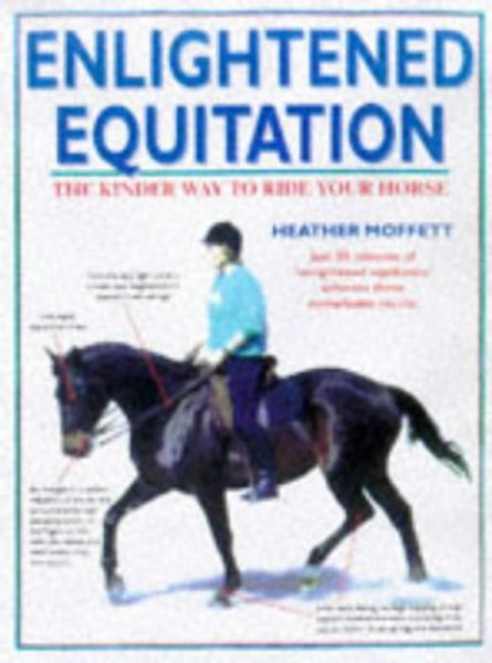 Enlightened Equitation: Riding in True Harmony With Your Horse