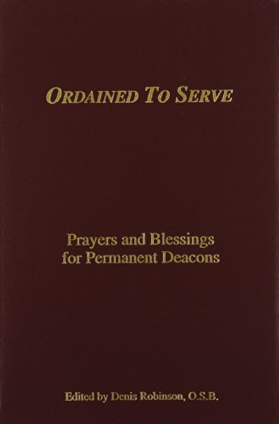 Ordained to Serve: Prayers and Blessings for Permanent Deacons
