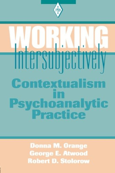 Working Intersubjectively: Contextualism in Psychoanalytic Practice (Psychoanalytic Inquiry Book Series)