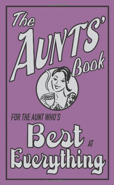 The Aunts' Book: For the Aunt Who's Best at Everything (The Best At Everything)