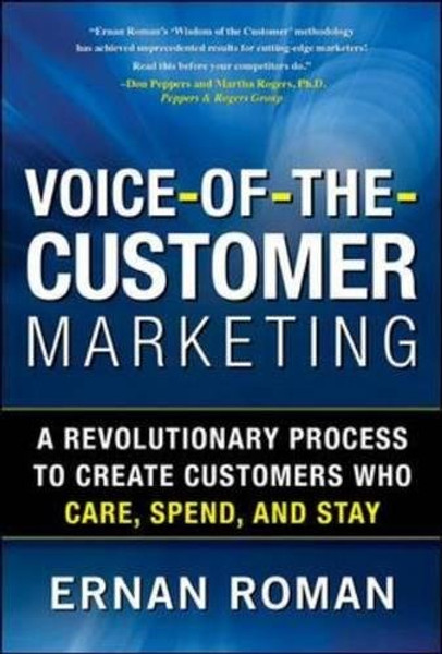 Voice-of-the-Customer Marketing: A Revolutionary 5-Step Process to Create Customers Who Care, Spend, and Stay