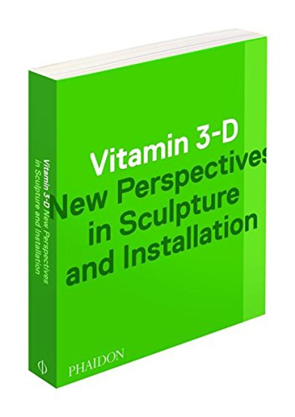 Vitamin 3-D: New Perspectives in Sculpture and Installation