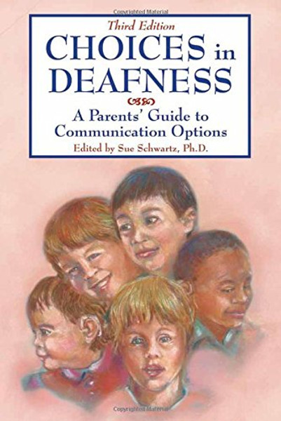 Choices in Deafness: A Parents' Guide to Communication Options