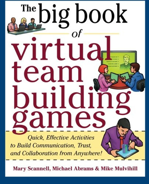 Big Book of Virtual Teambuilding Games: Quick, Effective Activities to Build Communication, Trust and Collaboration from Anywhere! (Big Book Series)