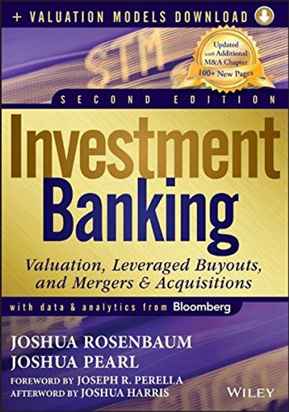Investment Banking: Valuation, Leveraged Buyouts, and Mergers and Acquisitions + Valuation Models