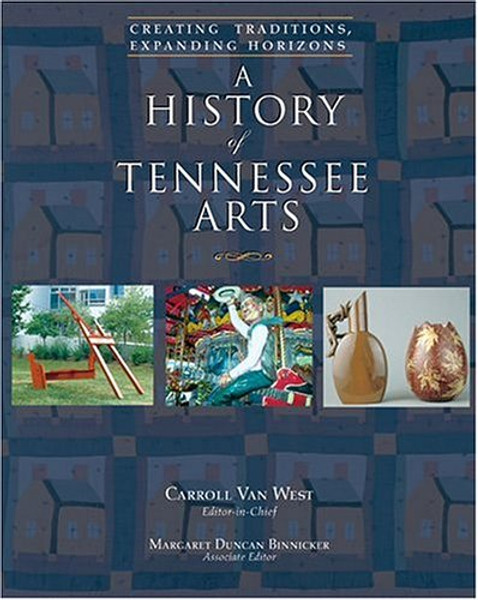 A History Of Tennessee Arts: Creating Traditions, Expanding Horizons