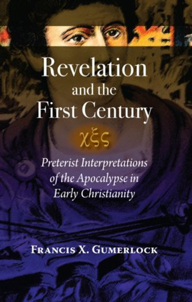 Revelation and the First Century (Preterist Interpretations of the Apocalypse in Early Christianity)