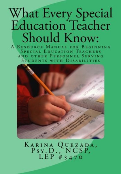 What Every Special Education Teacher Should Know: A Resource Manual for Beginning Special Education Teachers and Other Personnel Serving Students with Disabilities