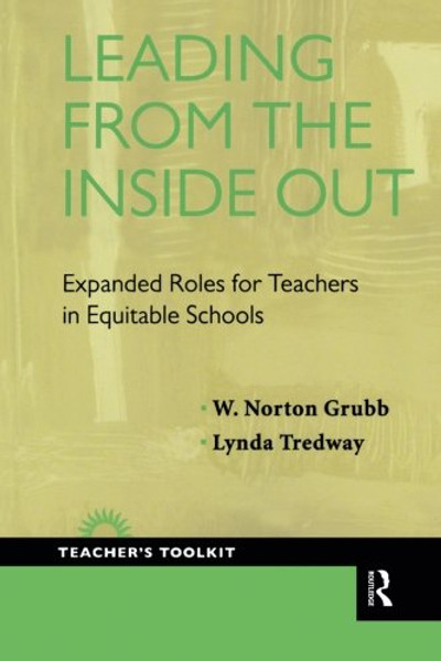 Leading from the Inside Out: Expanded Roles for Teachers in Equitable Schools (Teacher's Toolkit)