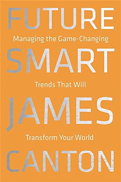 Future Smart: Managing the Game-Changing Trends that Will Transform Your World