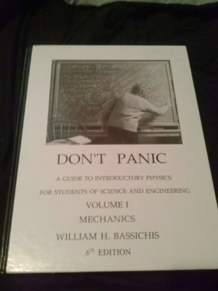 Don't Panic: A Guide to Introductory Physics for Students of Science and Engineering: Mechanics (Volume 1 (Mechanics))