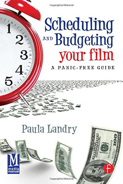 Scheduling and Budgeting Your Film: A Panic-Free Guide (American Film Market Presents)