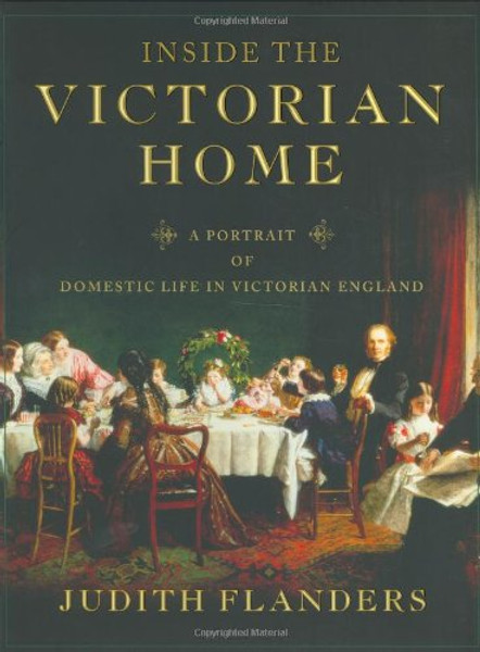 Inside the Victorian Home: A Portrait of Domestic Life in Victorian England