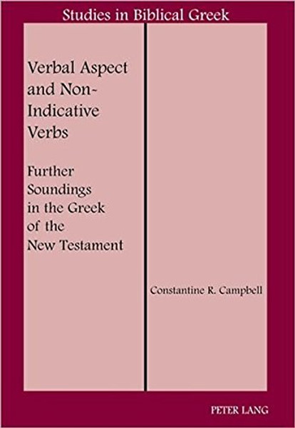 Verbal Aspect and Non-Indicative Verbs: Further Soundings in the Greek of the New Testament (Studies in Biblical Greek)