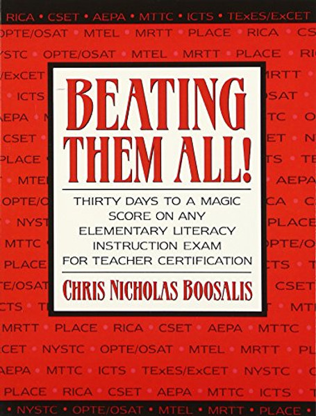 Beating Them All! Thirty Days to a Magic Score on Any Elementary Literacy Instruction Exam for Teacher Certification