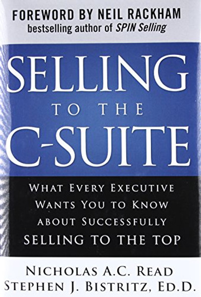 Selling to the C-Suite:  What Every Executive Wants You to Know About Successfully Selling to the Top