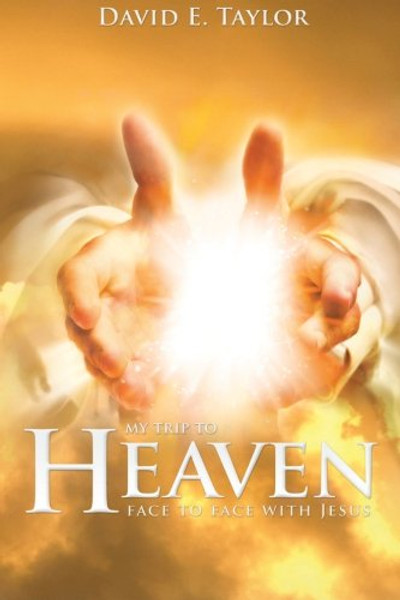 My Trip to Heaven: Face to Face with Jesus