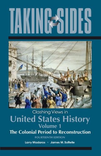 Taking Sides: Clashing Views in United States History, Volume 1: The Colonial Period to Reconstruction