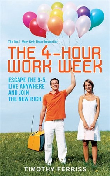 The 4-hour Workweek: Escape the 9-5, Live Anywhere and Join the New Rich
