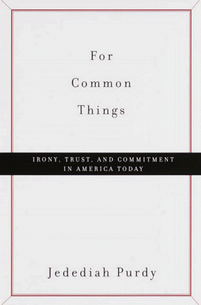 For Common Things: Irony, Trust, and Commitment in America Today