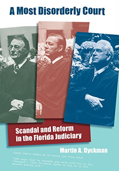 A Most Disorderly Court: Scandal and Reform in the Florida Judiciary (Florida History and Culture)