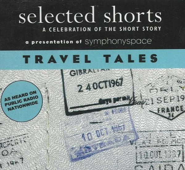 Selected Shorts: Travel Tales A Celebration Of The Short Story